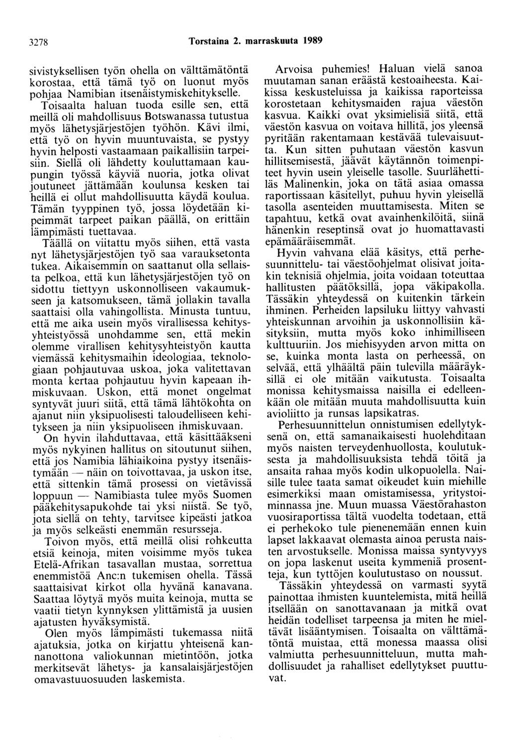 3278 Torstaina 2. marraskuuta 1989 sivistyksellisen työn ohella on välttämätöntä korostaa, että tämä työ on luonut myös pohjaa Namibian itsenäistymiskehitykselle.