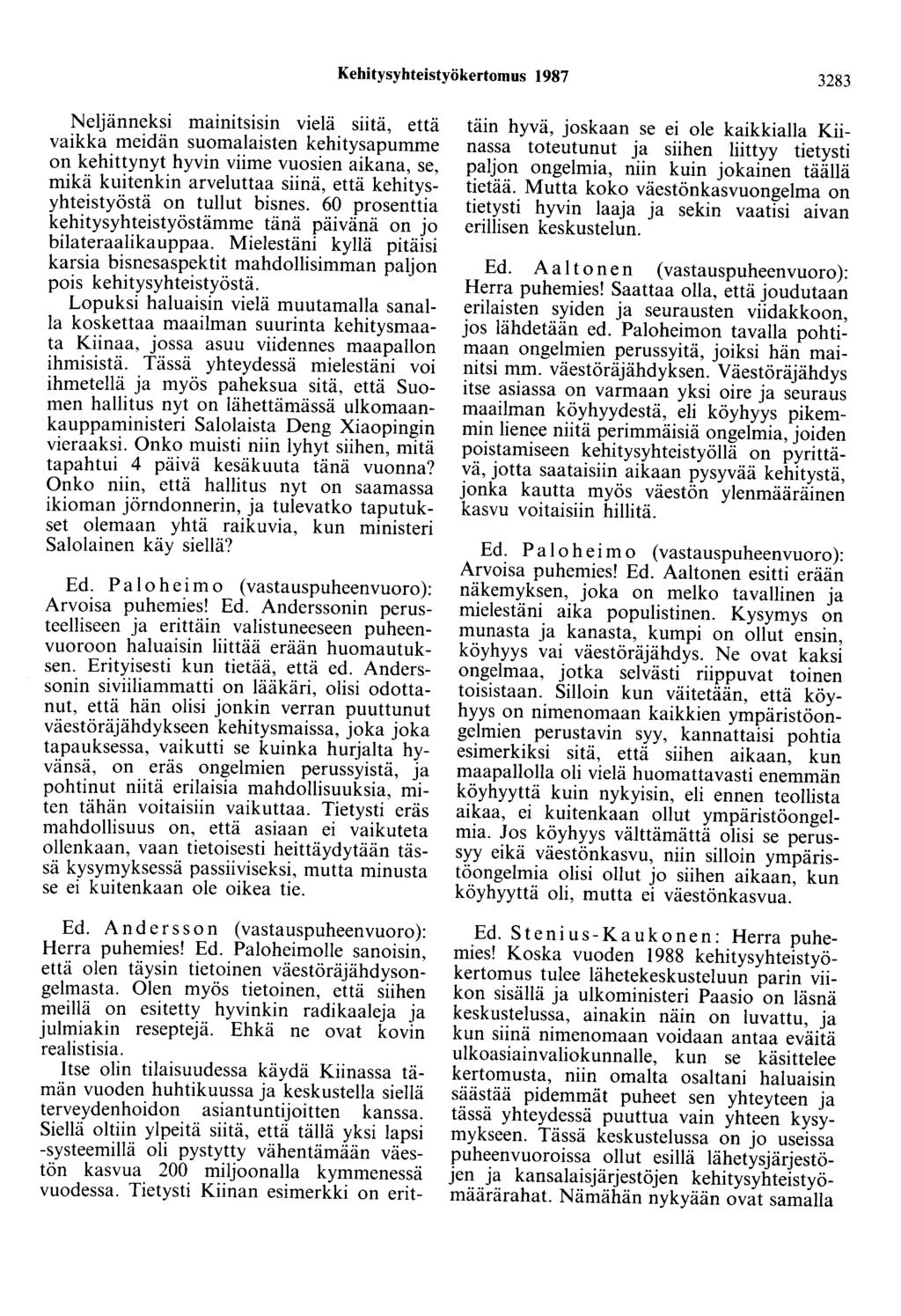 Kehitysyhteistyökertomus 1987 3283 Neljänneksi marmtsrsm vielä siitä, että vaikka meidän suomalaisten kehitysapumme on kehittynyt hyvin viime vuosien aikana, se, mikä kuitenkin arveluttaa siinä, että