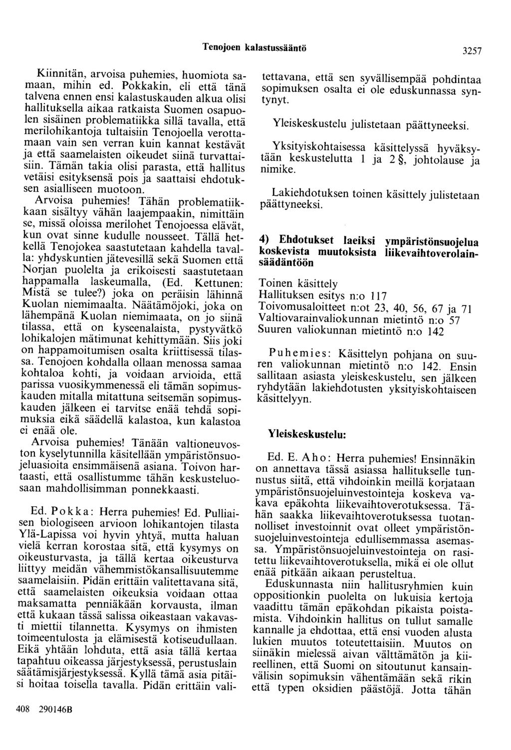 Tenojoen kalastussääntö 3257 Kiinnitän, arvoisa puhemies, huomiota samaan, mihin ed.