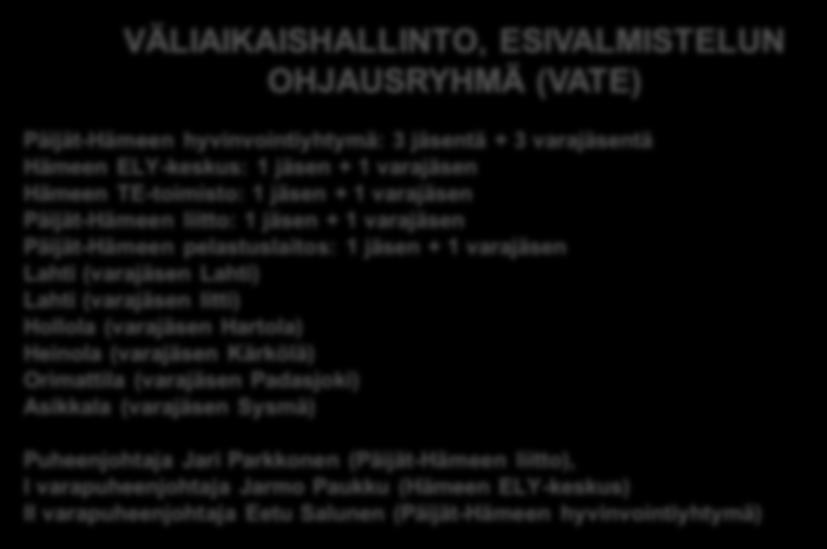 2. Valmistelun organisoituminen VÄLIAIKAISHALLINTO, ESIVALMISTELUN OHJAUSRYHMÄ (VATE) Päijät-Hämeen