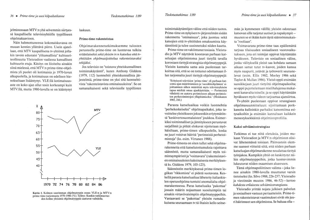 Tiedotustutkimus 1!89 Prime-time ja uusi kilpailutilanne e 37 toimintakäytäntöjen väline että niiden tuotos.