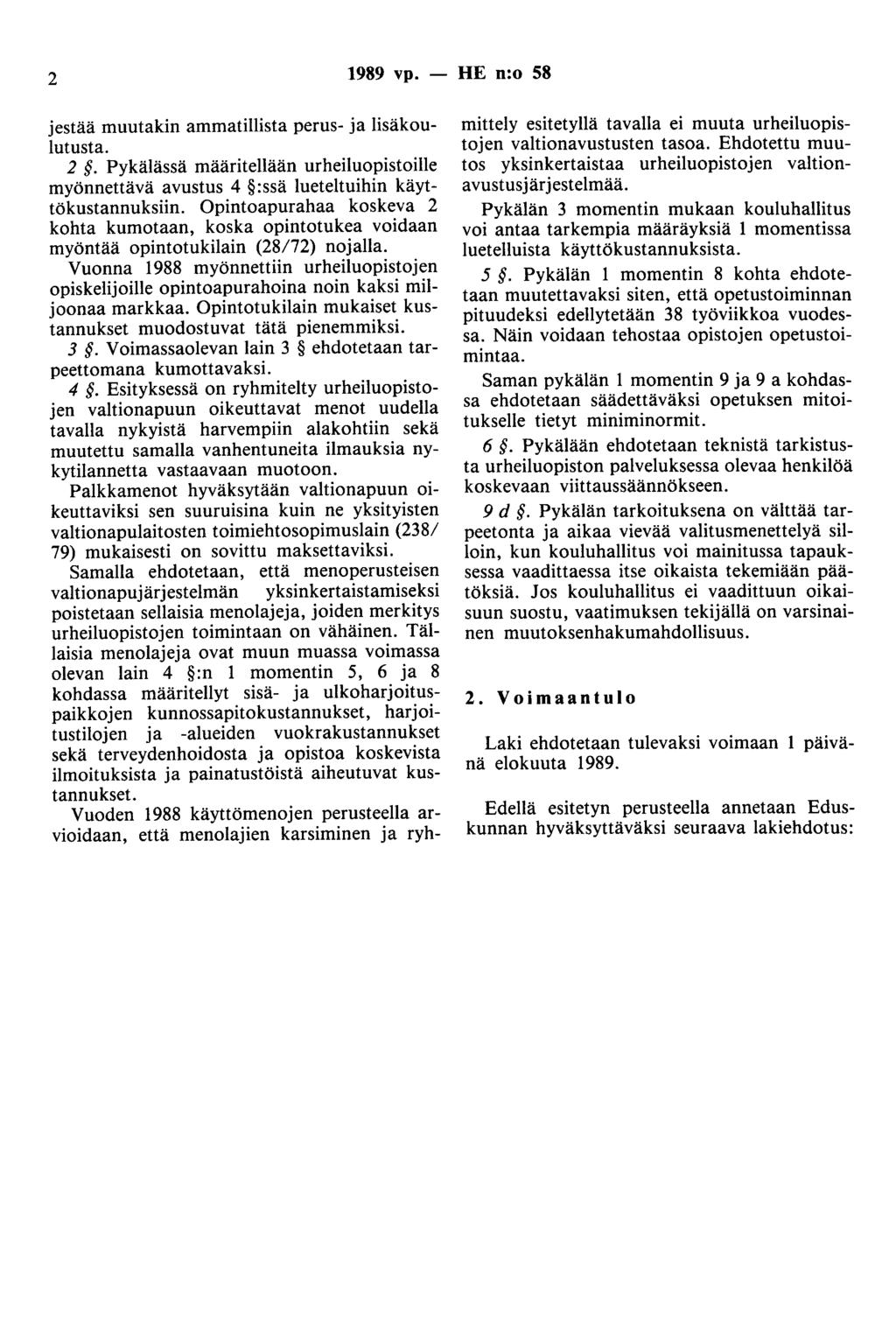 2 1989 vp. - HE n:o 58 jestää muutakin ammatillista perus- ja lisäkoulutusta. 2. Pykälässä määritellään urheiluopistoille myönnettävä avustus 4 :ssä lueteltuihin käyttökustannuksiin.