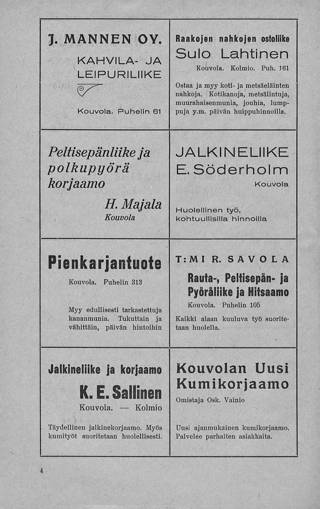 , ~,. Kouvola. J. MANNEN OY. Raakojen nahkojen ostoliike Sulo Lahtinen KAHVILA- JA LEIPURILIIKE Kouvola. Kolmio. Puh. 161 >j Ostaa ja myy koti- ja metsäeläinten \s nahkoja.