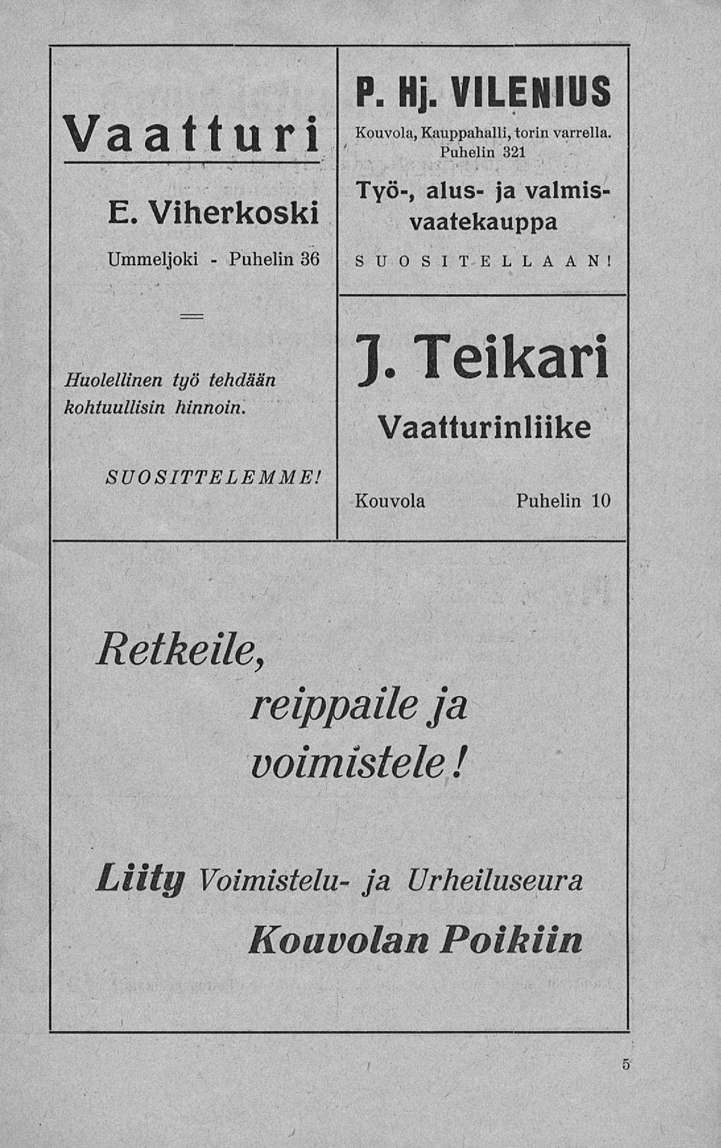 Puhelin P. Hj. VILENIUS Vaatturi Kouvola, Kauppahalli, torin varrella. Puhelin 321 E. Viherkoski Työ-, alus- ja valmisvaatekauppa Ummeljoki - 36 SUOSITELLAAN!