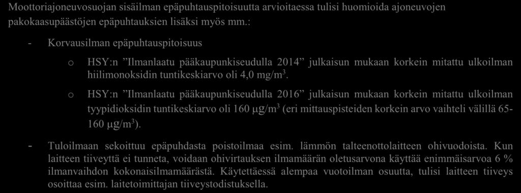 14 Moottoriajoneuvosuojan sisäilman epäpuhtauspitoisuutta arvioitaessa tulisi huomioida ajoneuvojen pakokaasupäästöjen epäpuhtauksien lisäksi myös mm.