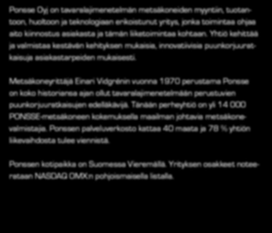 Tänään perheyhtiö on yli 14 000 PONSSE-metsäkoneen kokemuksella maailman johtavia metsäkonevalmistajia.