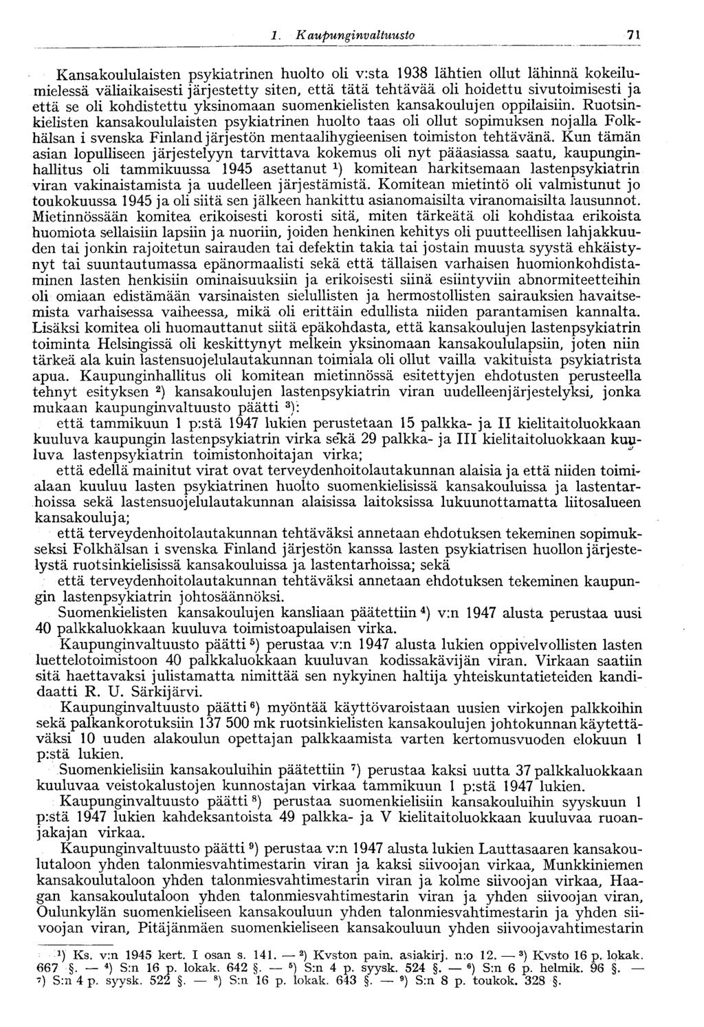 1. Kaupungi nvaltuusto 71 Kansakoululaisten psykiatrinen huolto oli v:sta 1938 lähtien ollut lähinnä kokeilumielessä väliaikaisesti järjestetty siten, että tätä tehtävää oli hoidettu sivutoimisesti