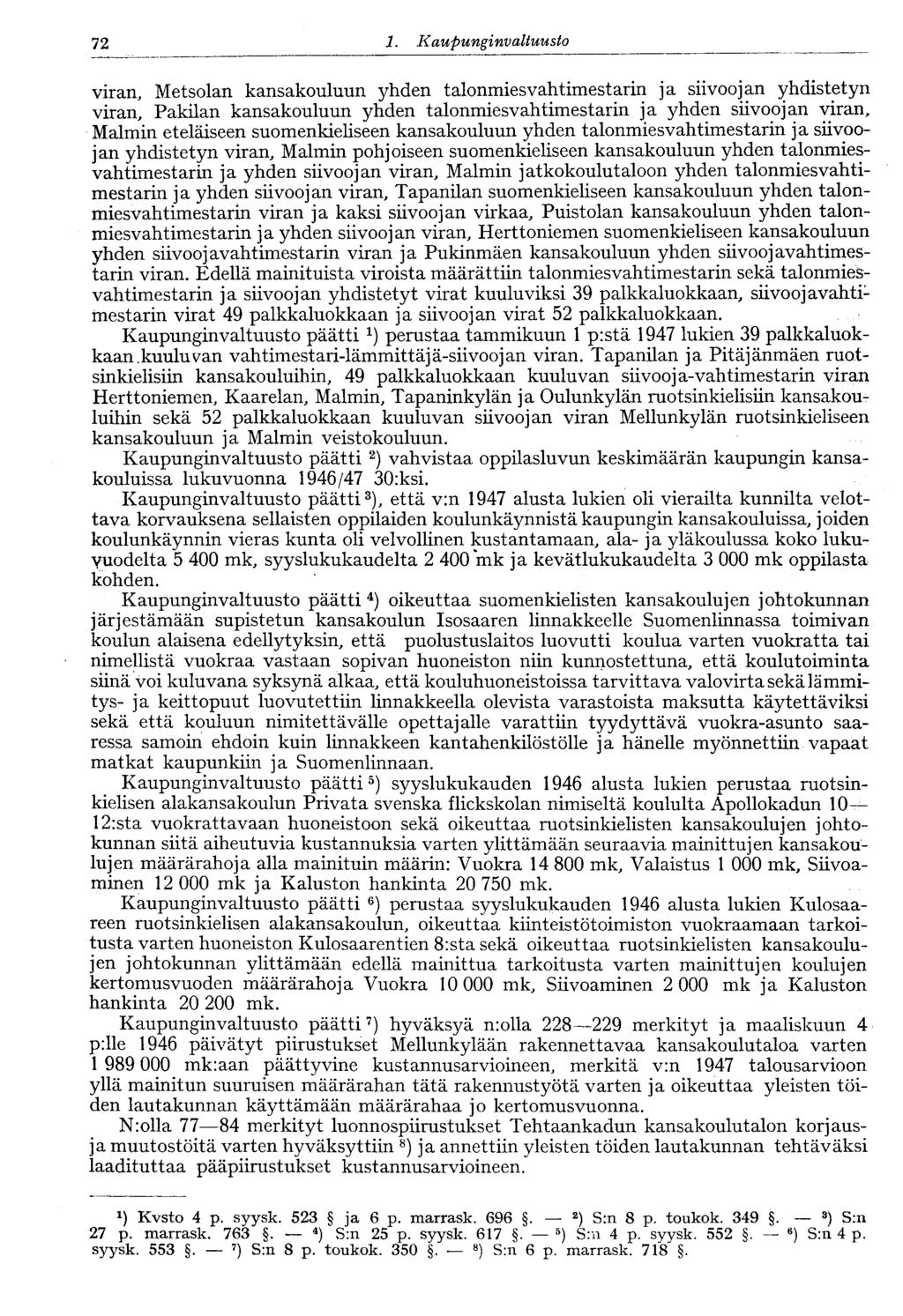 72 1. Kaupungi nvaltuusto 72 viran, Metsolan kansakouluun yhden talonmies vahtimestarin ja siivoojan yhdistetyn viran, Pakilan kansakouluun yhden talonmiesvahtimestarin ja yhden siivoojan viran,