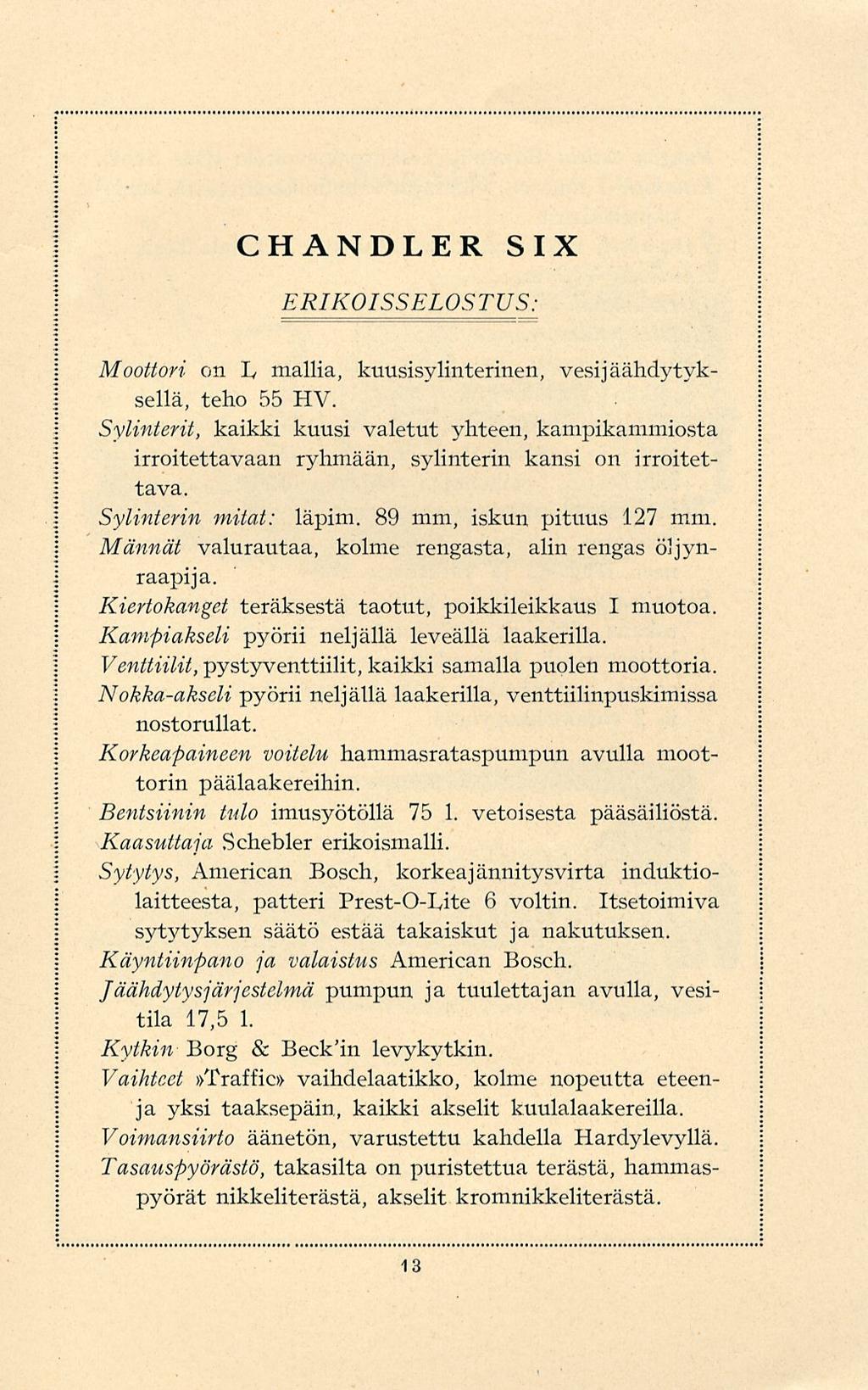 CHANDLER SIX ERIKOISSELOSTUS: Moottori on L mallia, kuusisylinterinen, vesi jäähdytyksellä, teho 55 HV.