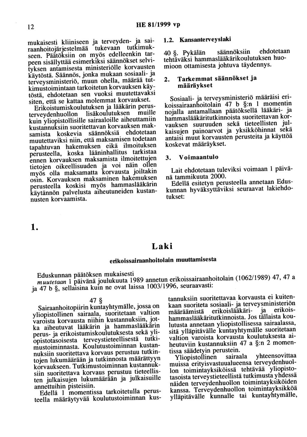 12 HE 81/1999 vp mukaisesti kliiniseen ja terveyden- ja sairaanhoitojärjestelmää tukevaan tutkimukseen.