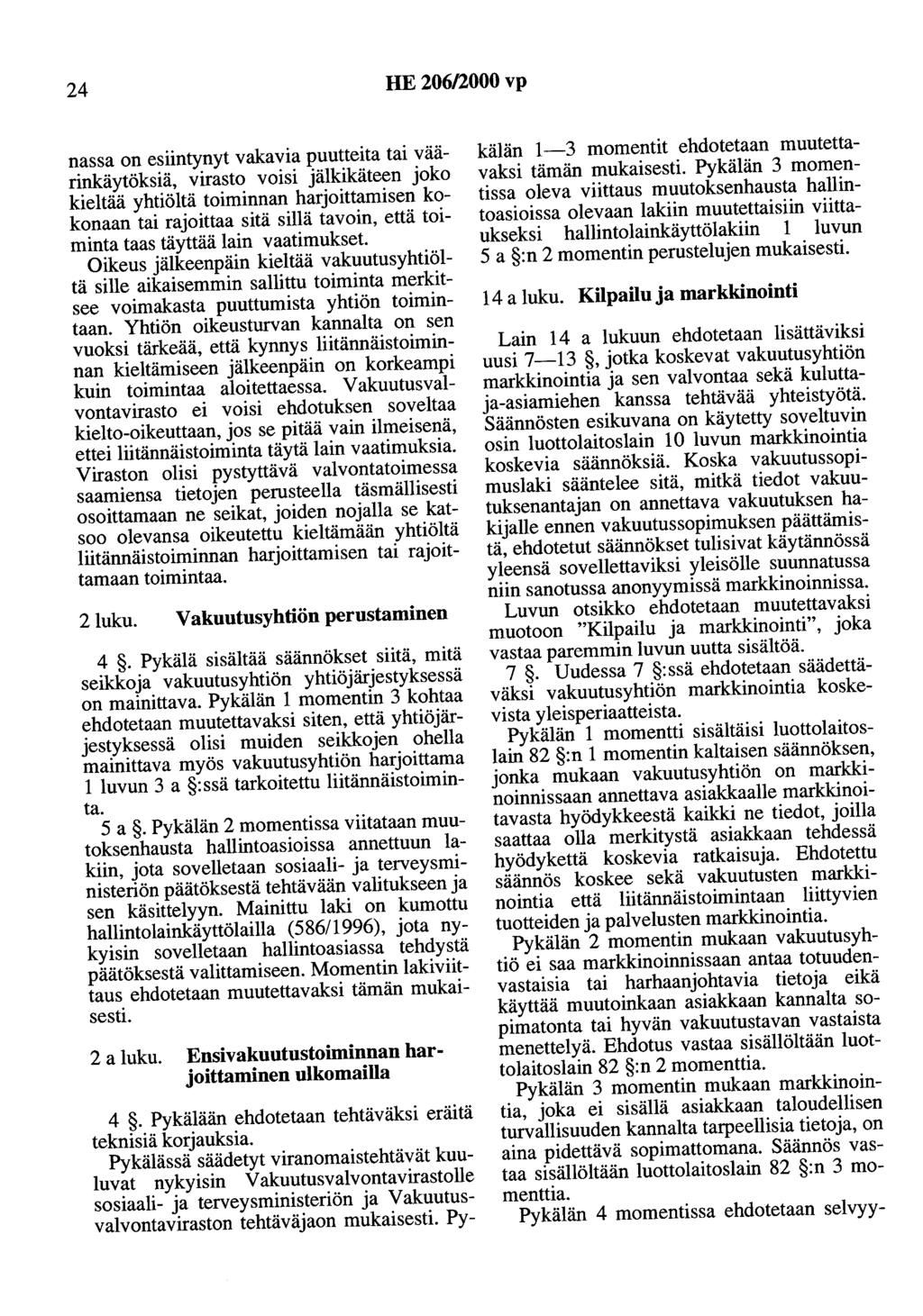 24 HE 206/2000 vp nassa on esiintynyt vakavia puutteita tai väärinkäytöksiä, virasto voisi jälkikäteen joko kieltää yhtiöltä toiminnan harjoittamisen kokonaan tai rajoittaa sitä sillä tavoin, että