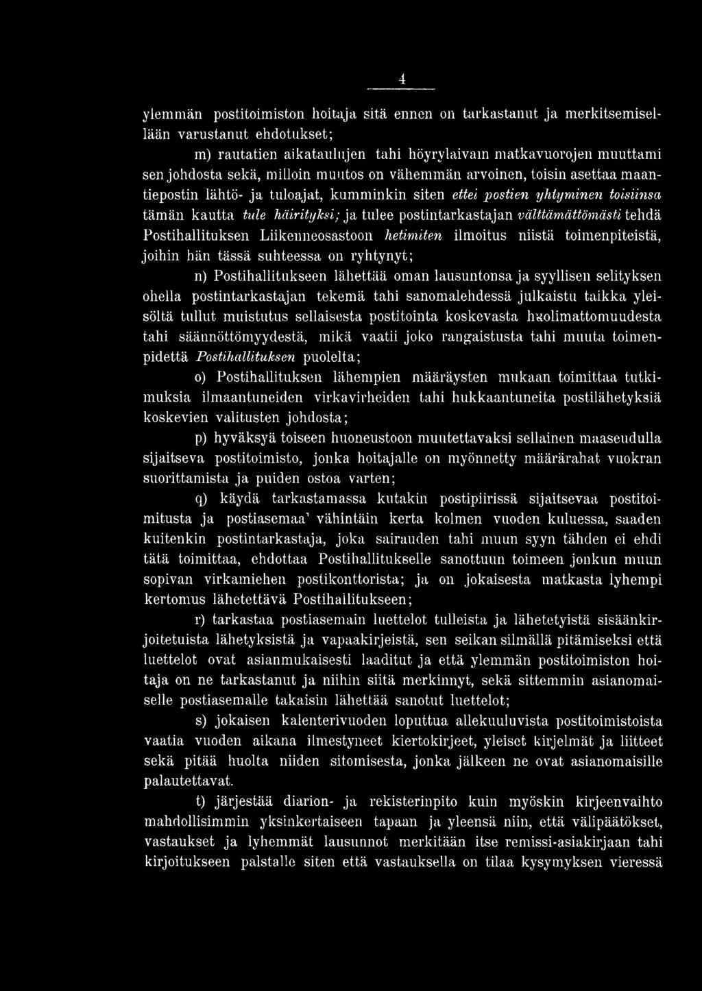 välttämättömästi tehdä Postihallituksen Liikenneosastoon hetimiten ilmoitus niistä toimenpiteistä, joihin hän tässä suhteessa on ryhtynyt; n) Postihaliitukseen lähettää oman lausuntonsa ja syyllisen