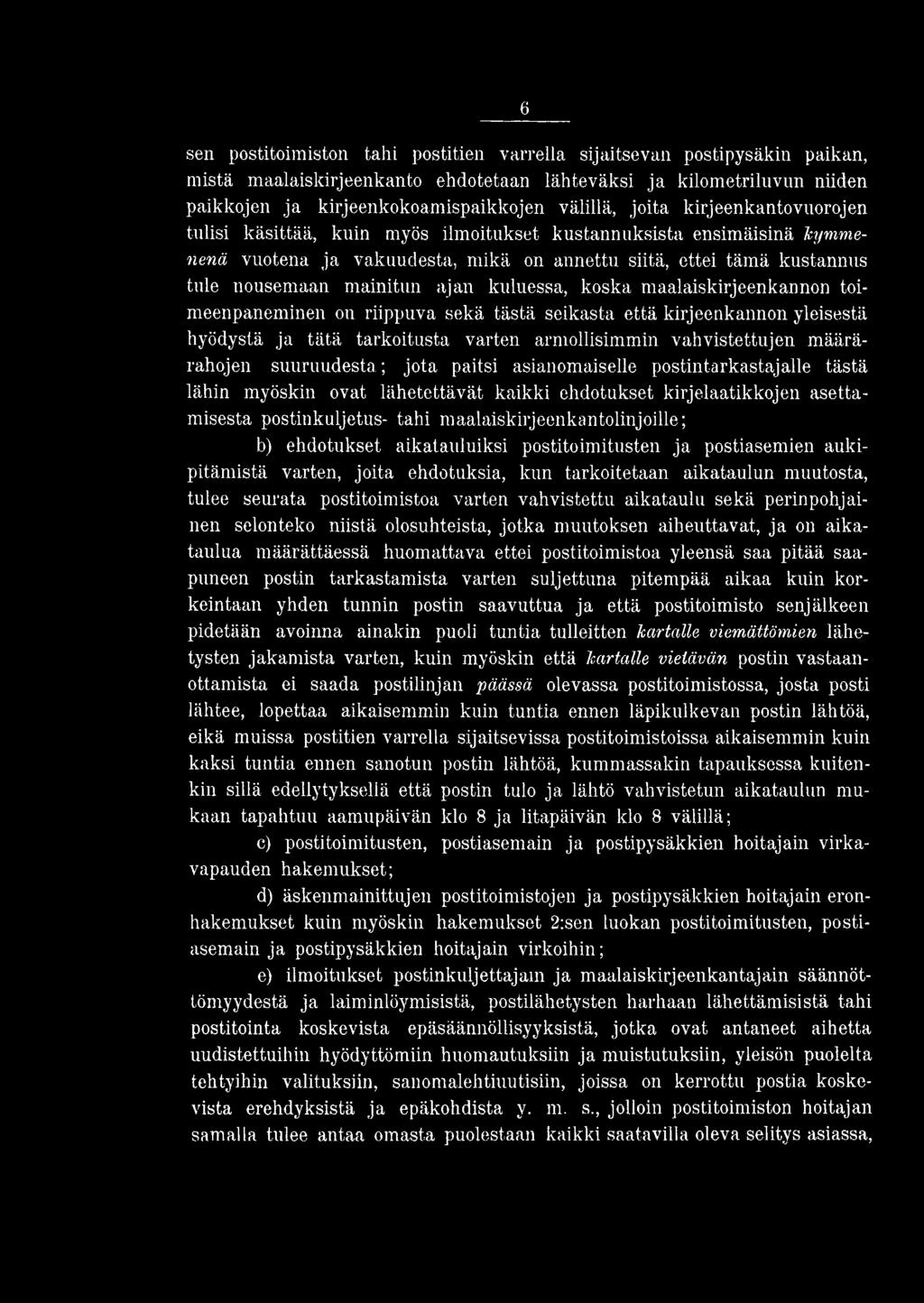 kuluessa, koska maalaiskirjeenkannon toimeenpaneminen on riippuva sekä tästä seikasta että kirjeenkannon yleisestä hyödystä ja tätä tarkoitusta varten armollisimmin vahvistettujen määrärahojen