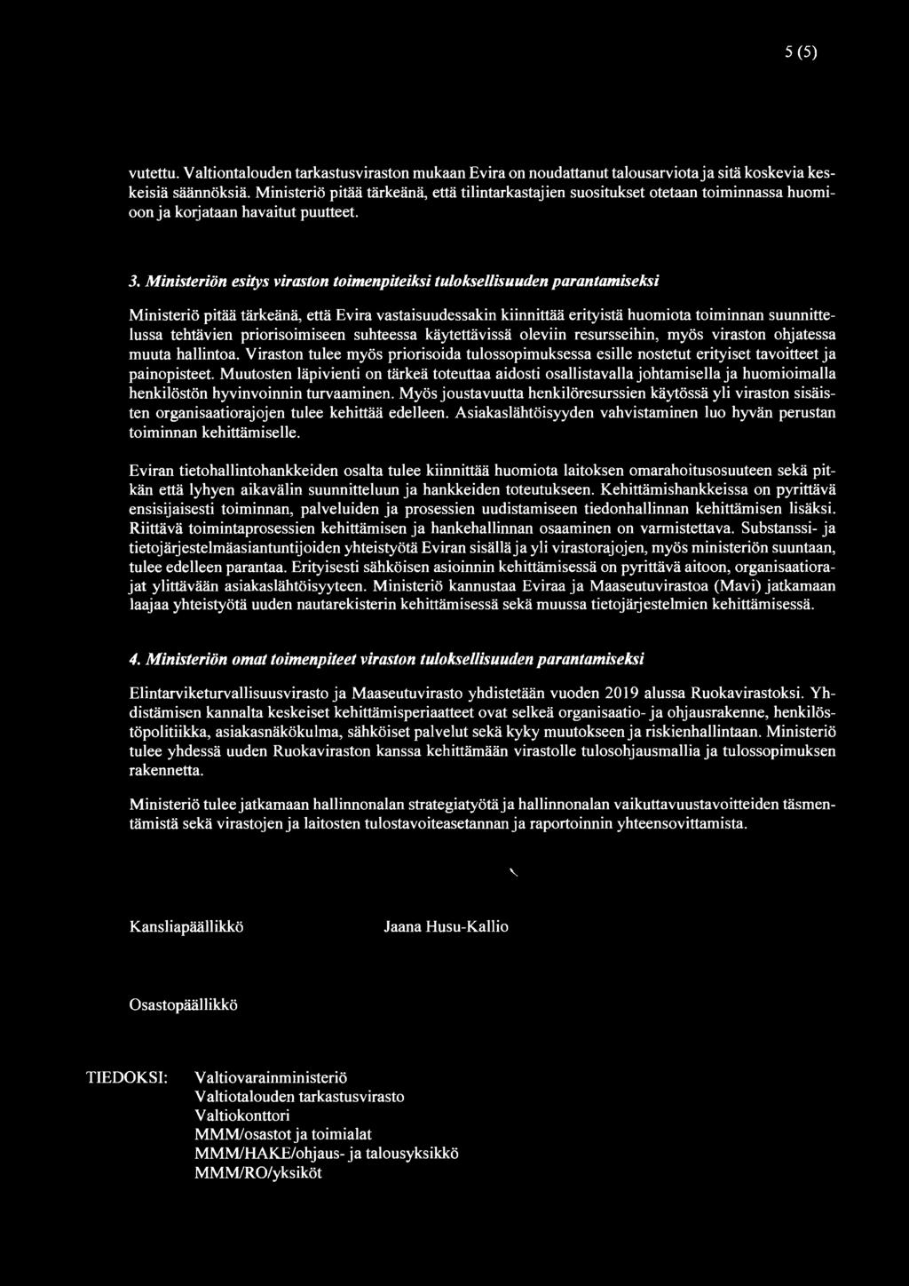 Ministeriön esitys viraston toimenpiteiksi tuloksellisuuden parantamiseksi Ministeriö pitää tärkeänä, että Evira vastaisuudessakin kiinnittää erityistä huomiota toiminnan suunnittelussa tehtävien