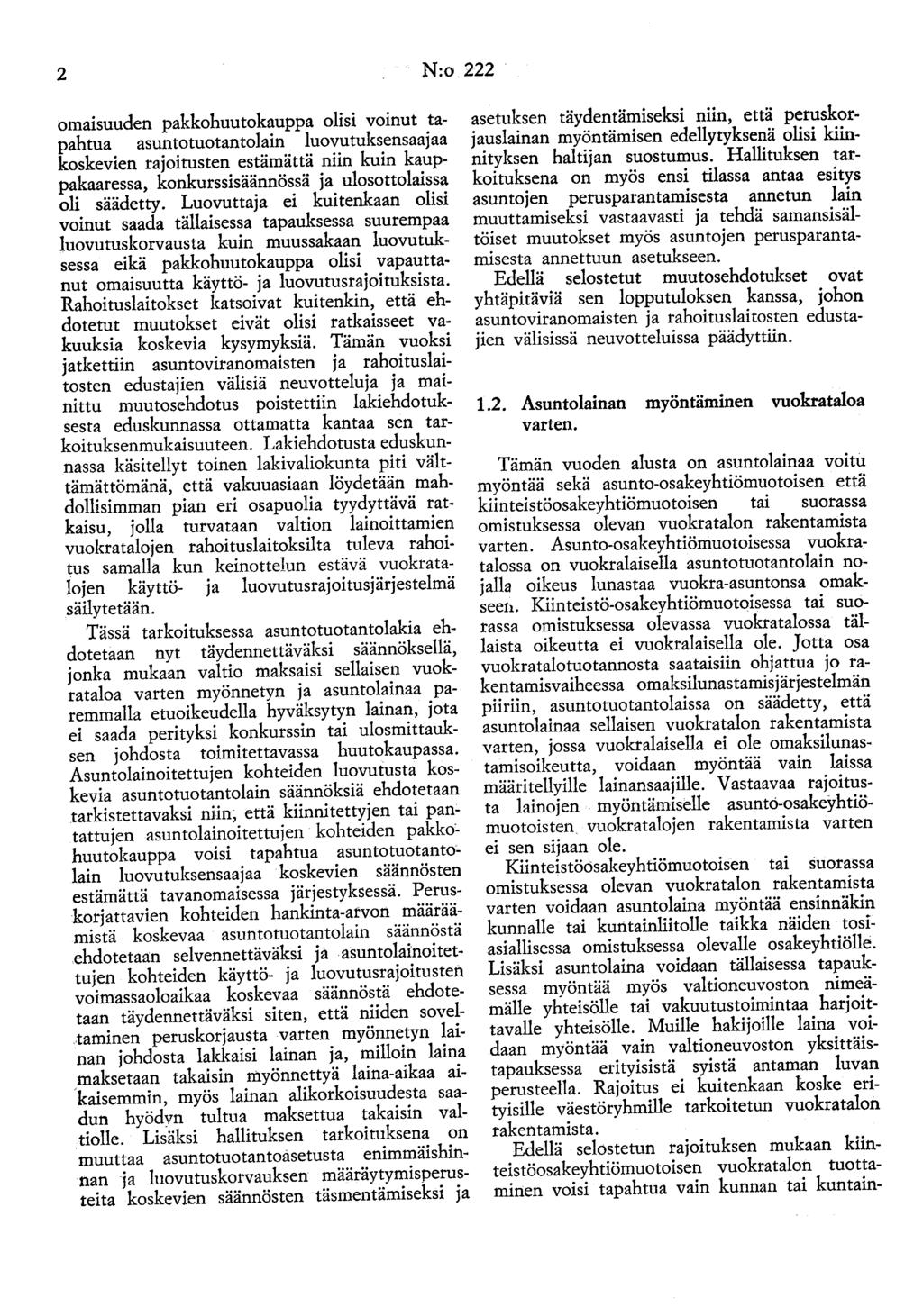 2 N:o 222 omaisuuden pakkohuutokauppa olisi voinut tapahtua asuntotuotantolain luovutuksensaajaa koskevien rajoitusten estämättä niin kuin kauppakaaressa, konkurssisäännössä ja ulosottolaissa oli