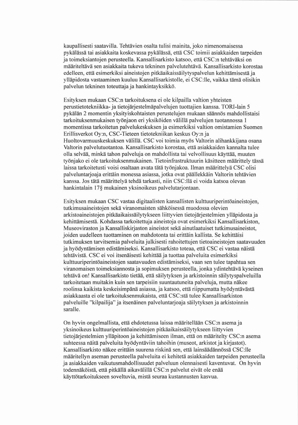 kaupallisesti saatavilla. Tehtävien osalta tulisi mainita, joko nimenomaisessa pykälässä tai asiakkaita koskevassa pykälässä, että CSC toimii asiakkaiden tarpeiden ja toimeksiantojen perusteella.