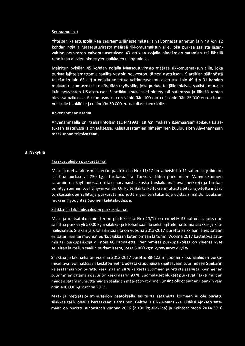 Mainitun pykälän 45 kohdan nojalla Maaseutuvirasto määrää rikkomusmaksun sille, joka purkaa lajittelemattomia saaliita vastoin neuvoston Itämeri-asetuksen 19 artiklan säännöstä tai tämän lain 68 a :n