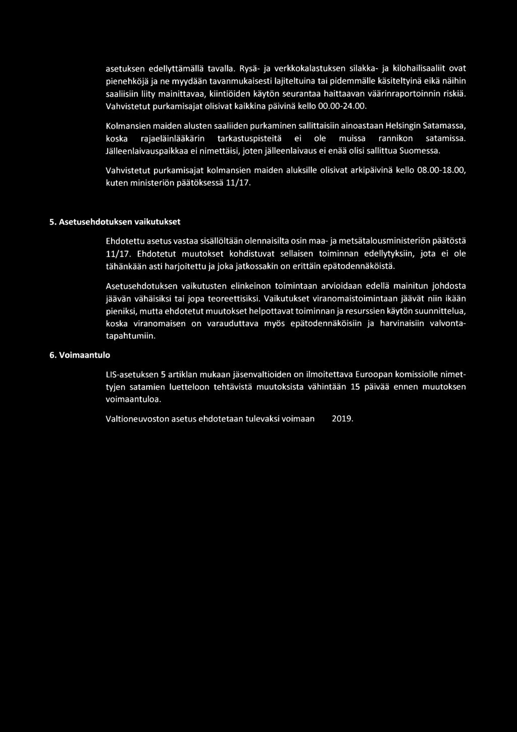 käytön seurantaa haittaavan väärinraportoinnin riskiä. Vahvistetut purkamisajat olisivat kaikkina päivinä kello 00.