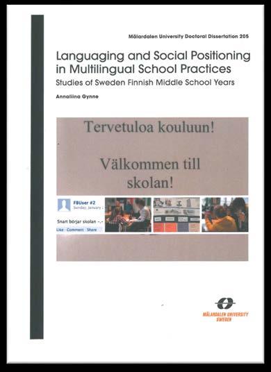 Tutkimuksestani Väitöskirja Languaging and social positioning in multilingual school practices Studies of Sweden Finnish middle school years (Gynne, 2016) Etnografinen tutkimus, jossa tarkasteltiin