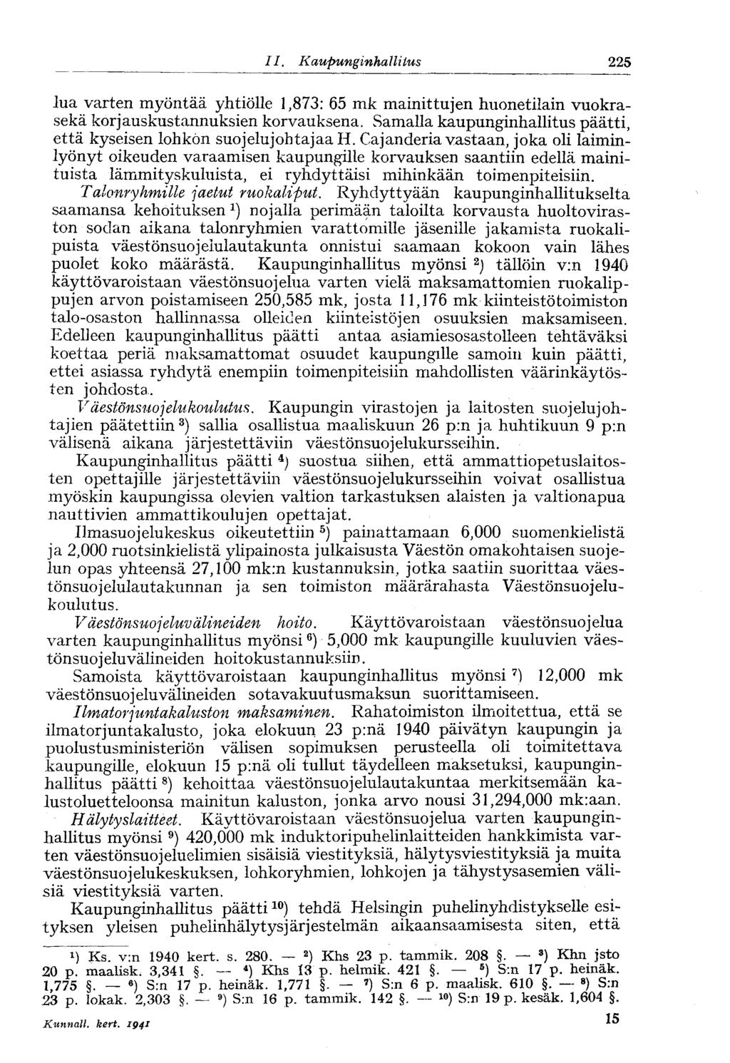 II. Kaupunginhallittis 225 lua varten myöntää yhtiölle 1,873: 65 mk mainittujen huonetilain vuokrasekä korjauskustannuksien korvauksena.