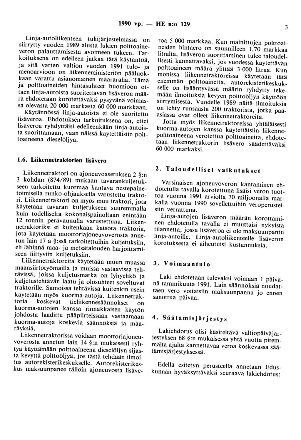 1990 vp. - HE n:o 129 3 Linja-autoliikenteen tukijärjestelmässä on siirrytty vuoden 1989 alusta lukien polttoaineveron palauttamisesta avoimeen tukeen.