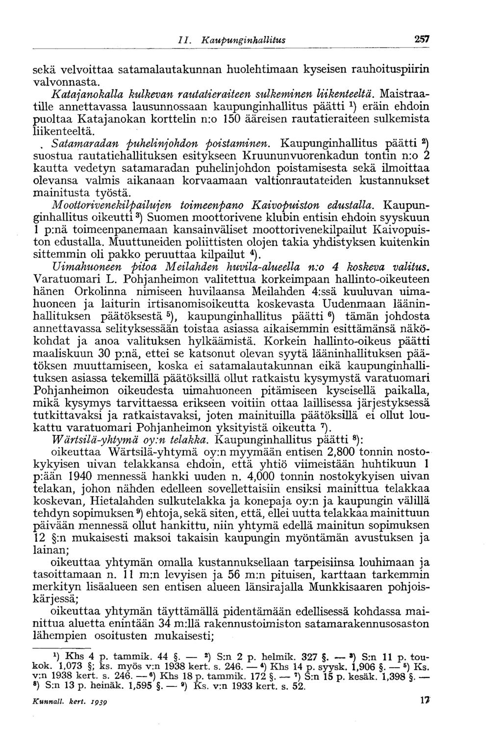 25711.Kaupungin hallitus sekä velvoittaa satamalautakunnan huolehtimaan kyseisen rauhoituspiirin valvonnasta. Katajanokalla kulkevan rautatier äiteen sulkeminen liikenteeltä.