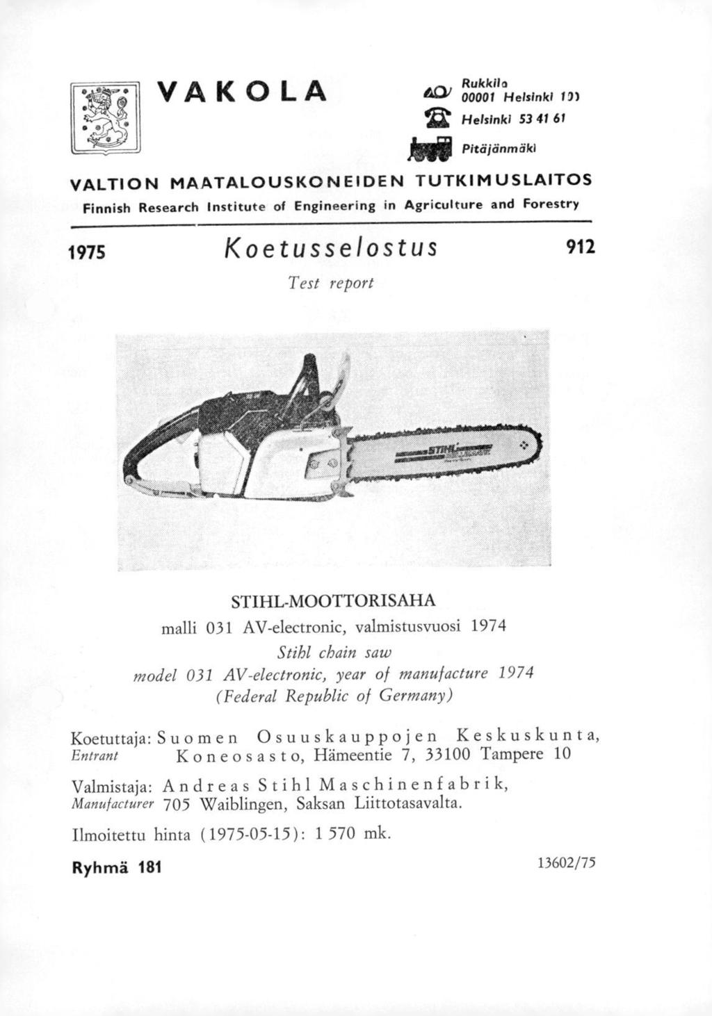 VAK OLA 0R0u0k0k1 "Helsinki 13) Helsinki 53 41 61 Pitäjänmfiki VALTION MAATALOUSKONEIDEN TUTKIMUSLAITOS Finnish Research Institute of Engineering in Agriculture and Forestry 1975 Koetusselostus 912