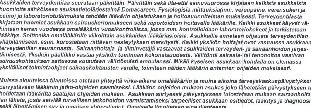välittömästi ambulanssi. Mikäli kyseisen asiakkaan kohdalla on olemassa yksilölliset toimintaohjeet sairauskohtausten varalle, toimitaan näiden lääkärin antamien ohjeiden mukaisesti.