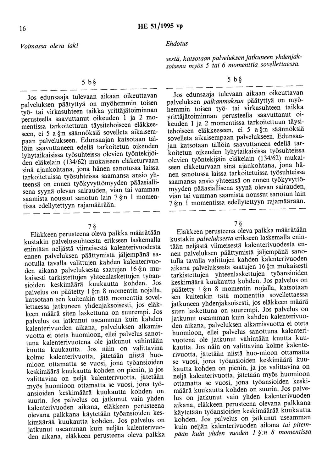 16 HE 51/1995 vp Voimassa oleva laki Ehdotus sestä, katsotaan palveluksenjatkuneen yhdenjaksoisena myös 5 tai 6 momenttia sovellettaessa.