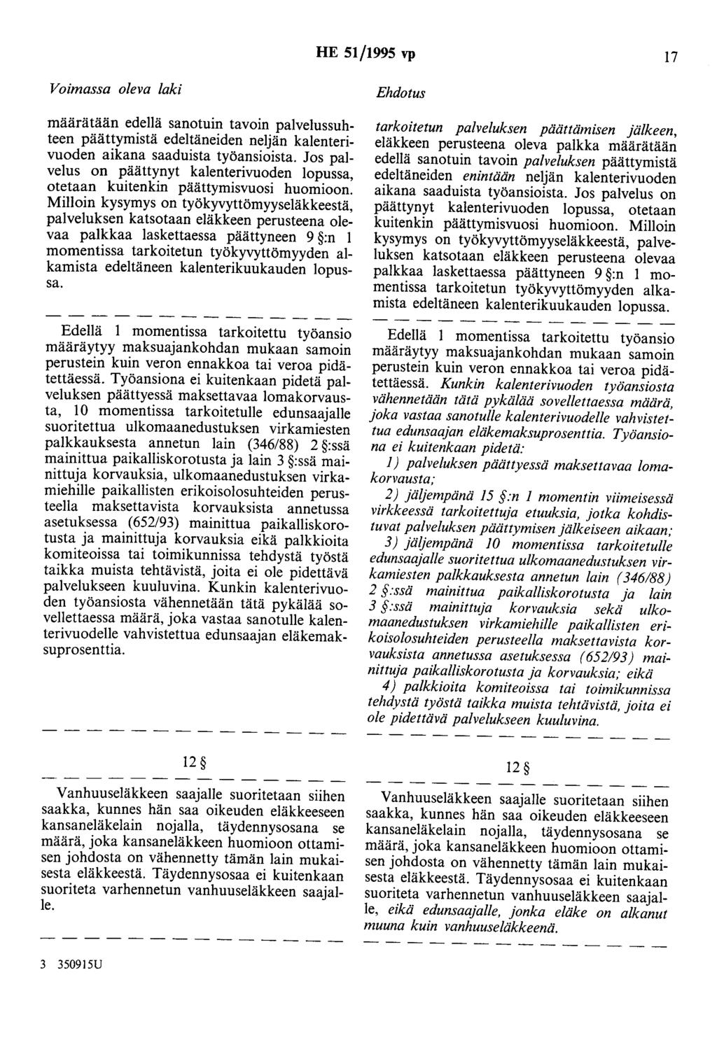 HE 51/1995 vp 17 Voimassa oleva laki määrätään edellä sanotuin tavoin palvelussuhteen päättymistä edeltäneiden neljän kalenterivuoden aikana saaduista työansioista.