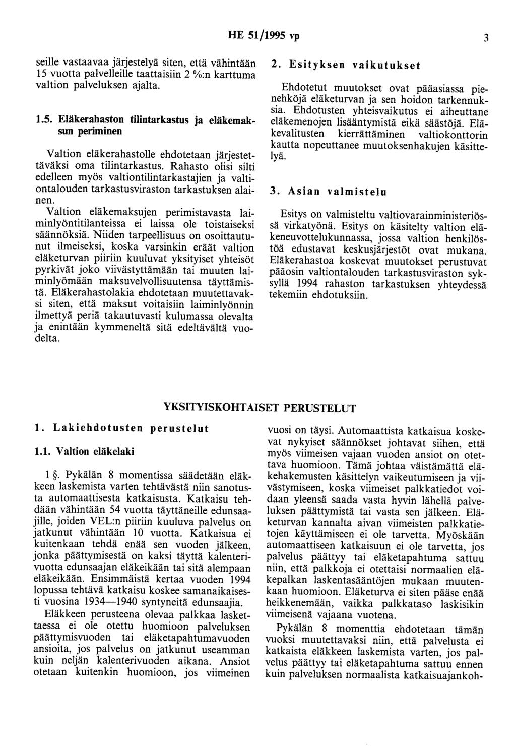 HE 51/1995 vp 3 seille vastaavaa järjestelyä siten, että vähintään 15 vuotta palvelleille taattaisiin 2 %:n karttuma valtion palveluksen ajalta. 1.5. Eläkerahaston tilintarkastus ja eläkemaksun periminen Valtion eläkerahastolle ehdotetaan järjestettäväksi oma tilintarkastus.