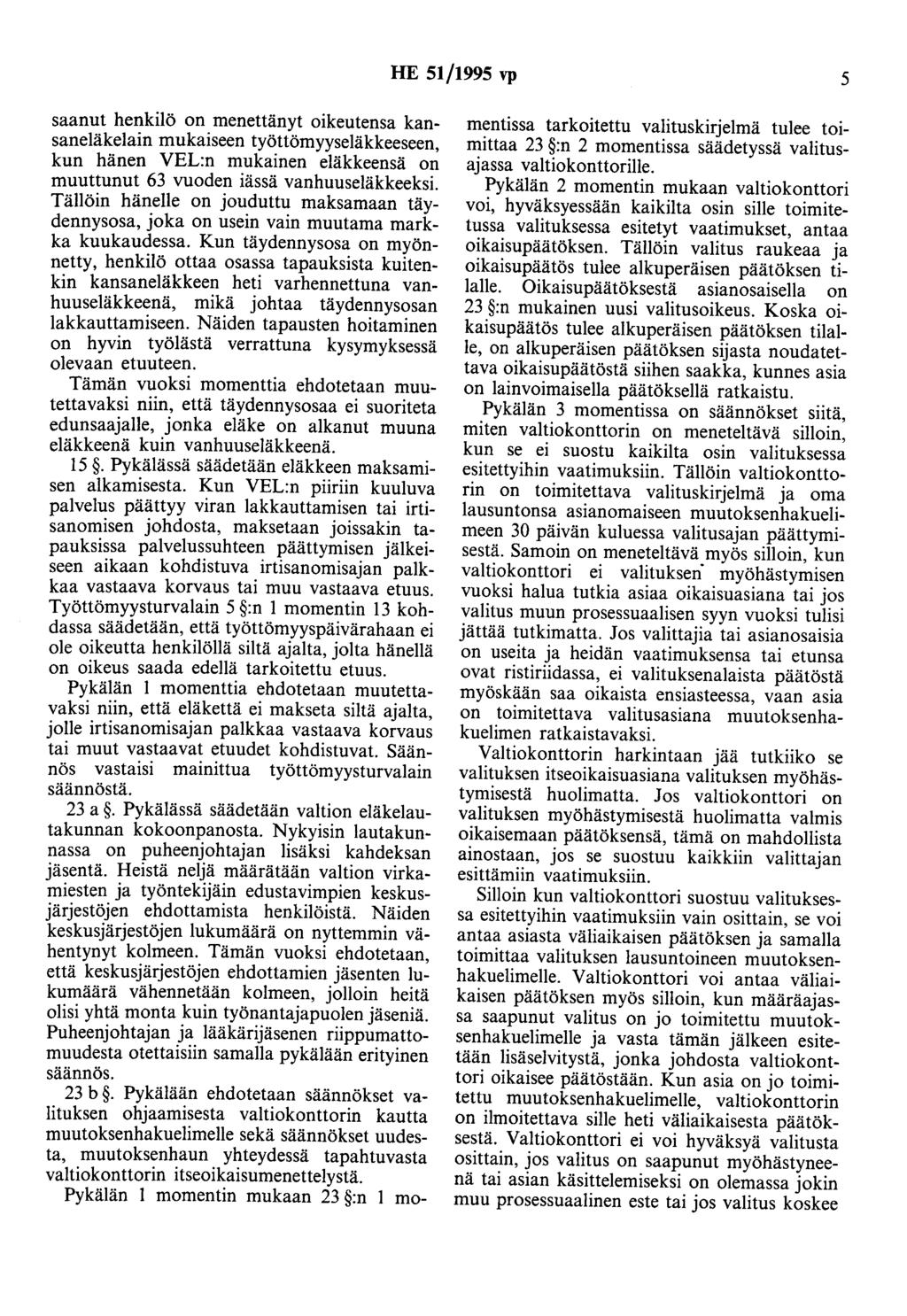HE 51/1995 vp 5 saanut henkilö on menettänyt oikeutensa kansaneläkelain mukaiseen työttömyyseläkkeeseen, kun hänen VEL:n mukainen eläkkeensä on muuttunut 63 vuoden iässä vanhuuseläkkeeksi.