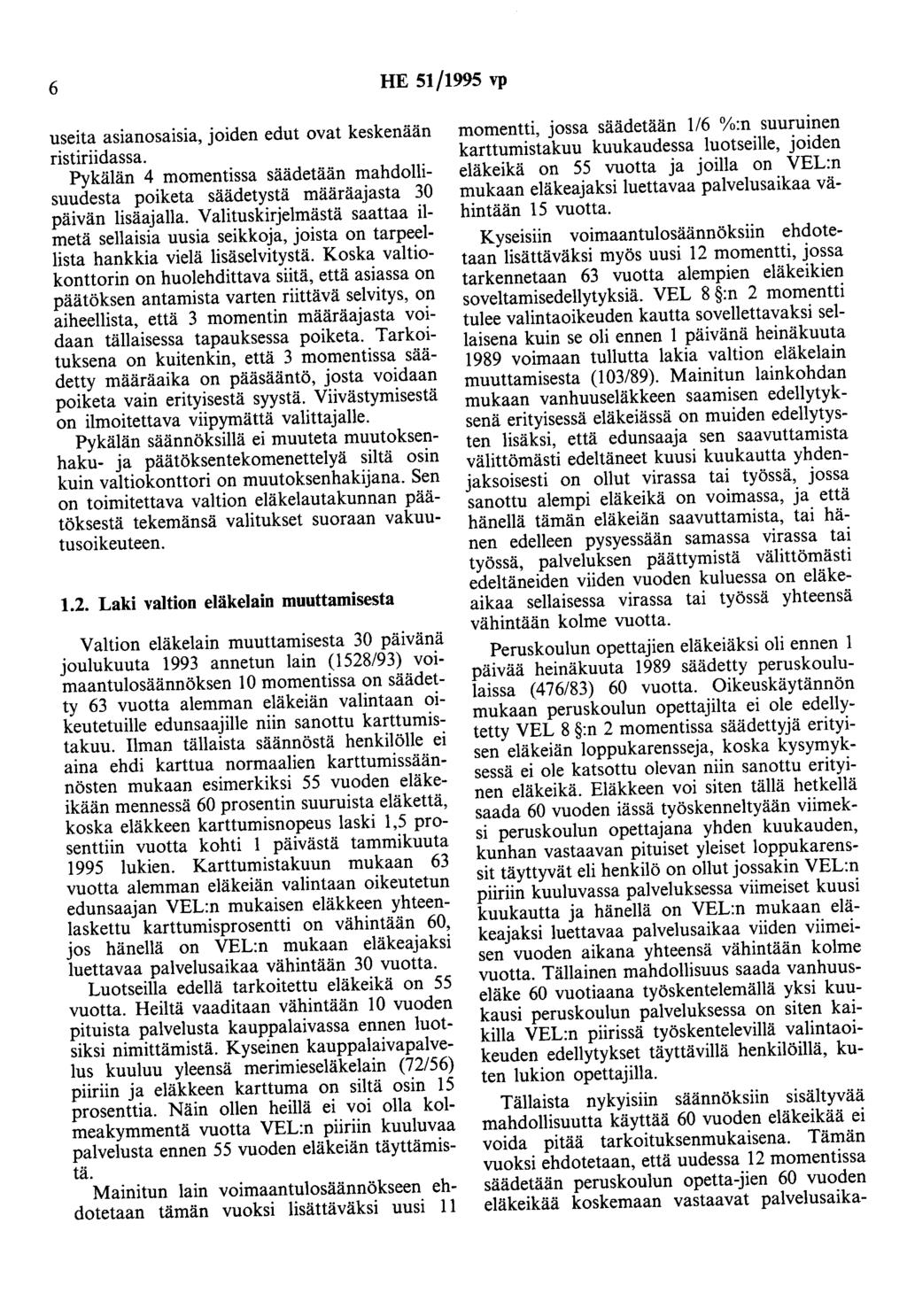 6 HE 51/1995 vp useita asianosaisia, joiden edut ovat keskenään ristiriidassa. Pykälän 4 momentissa säädetään mahdollisuudesta poiketa säädetystä määräajasta 30 päivän lisäajalla.