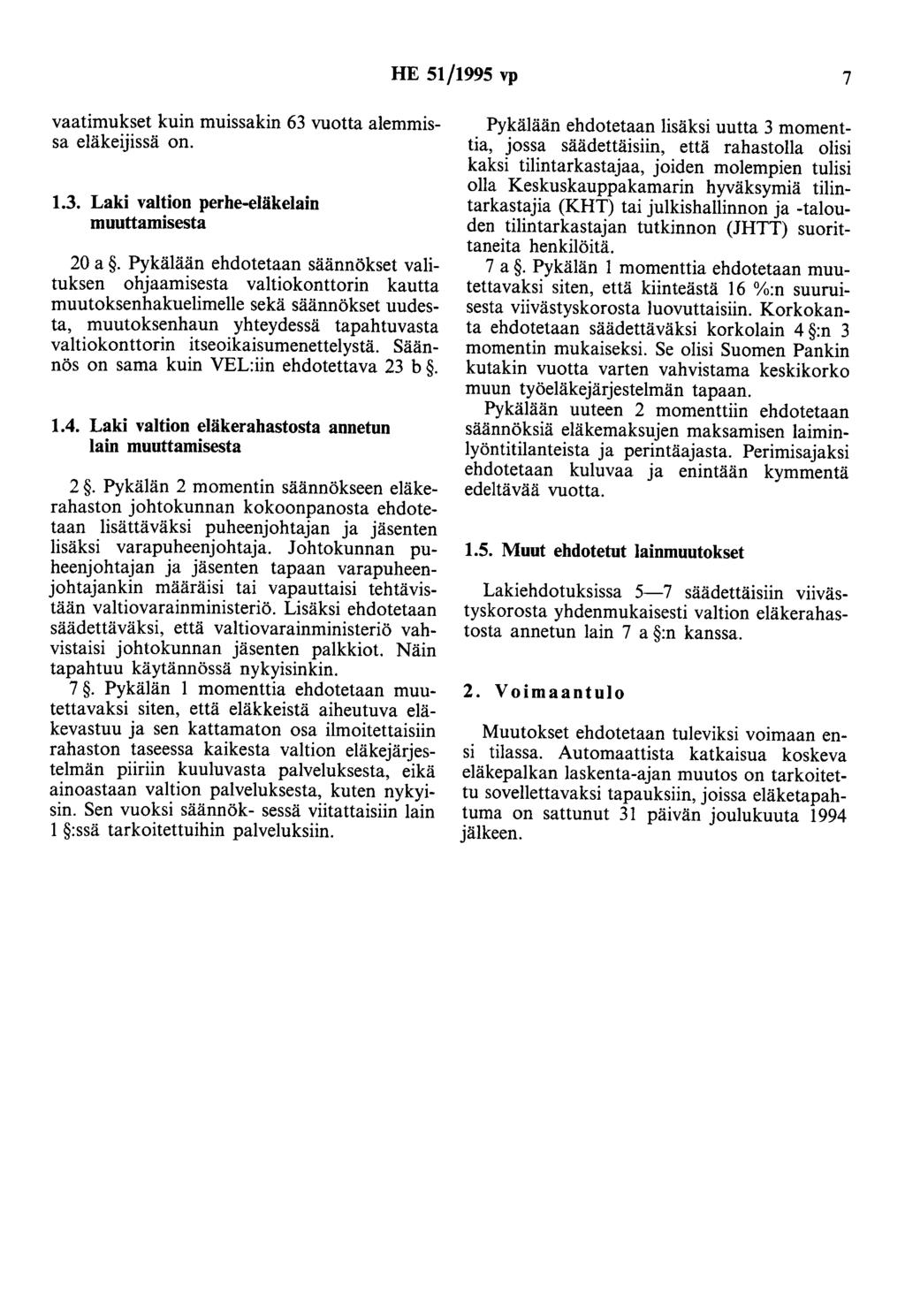 HE 51/1995 vp 7 vaatimukset kuin muissakin 63 vuotta alemmissa eläkeijissä on. 1.3. valtion perhe-eläkelain muuttamisesta 20 a.