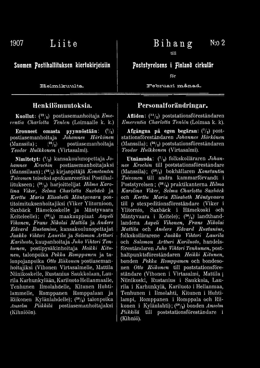 k.) Eronneet omasta pyynnöstään: (7/2) postiasemanhoitaja Johannes Härkönen (Manssila); {26/2) postiasemanhoitaja Teodor Hulkkonen (Virtasalmi).