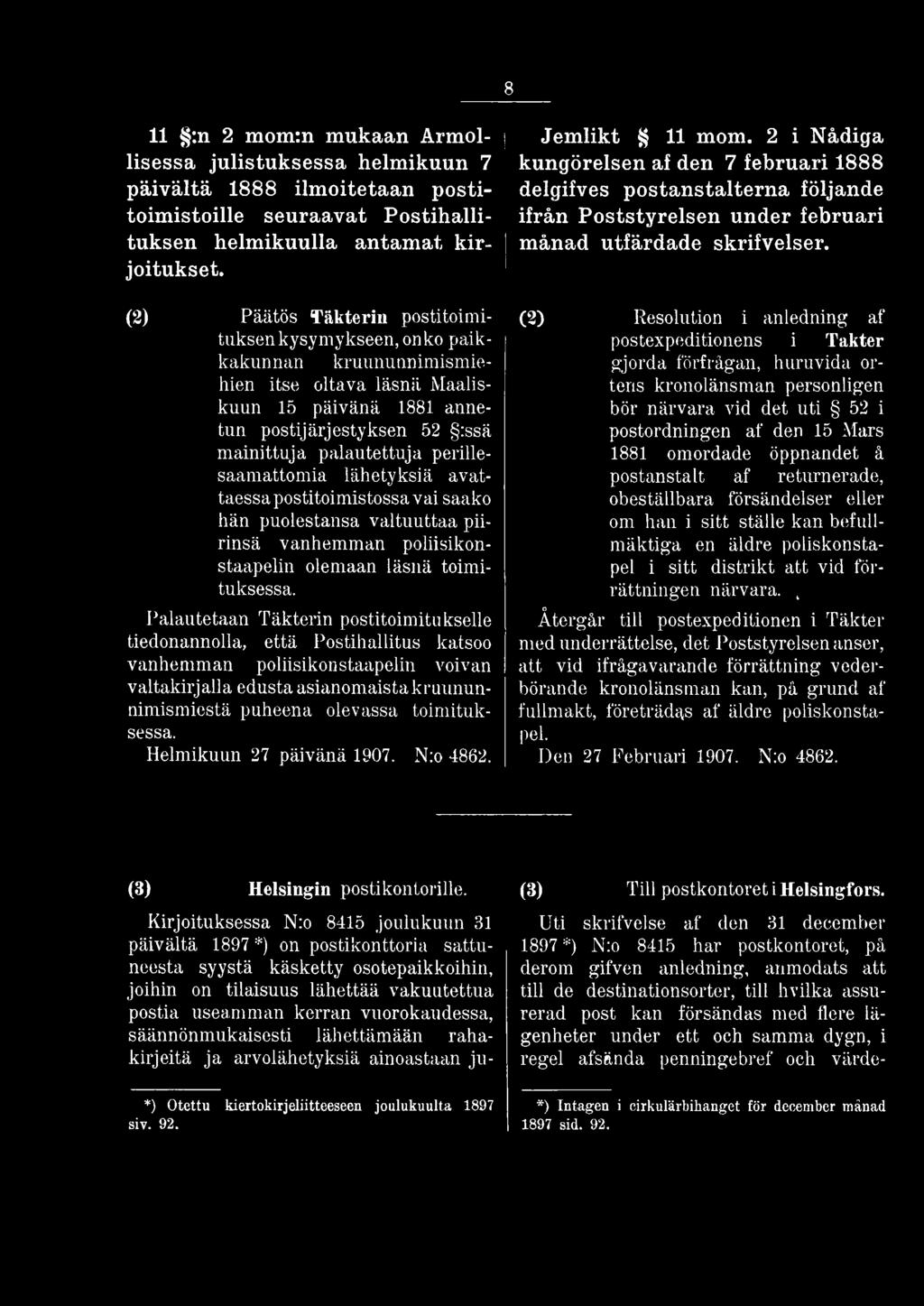 Palautetaan Täkterin postitoimitukselle tiedonannolla, että Postihallitus katsoo vanhemman poliisikonstaapelin voivan valtakirjalla edusta asianomaista kruununnimismiestä puheena olevassa