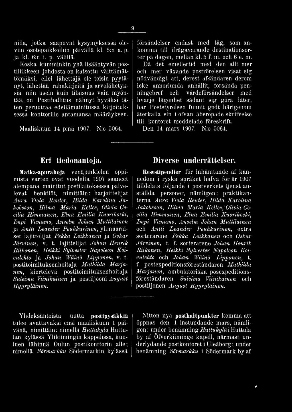 myöntää, on Postihallitus nähnyt hyväksi täten peruuttaa edellämainitussa kirjoituksessa konttorille antamansa määräyksen. imaaliskuun 14 p:nä 1907. N:o 5064.