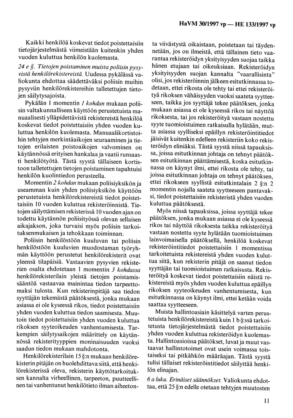 Ha VM 30/1997 vp - HE 133/1997 vp Kaikki henkilöä koskevat tiedot poistettaisiin tietojärjestelmästä viimeistään kuitenkin yhden vuoden kuluttua henkilön kuolemasta. 24 e.