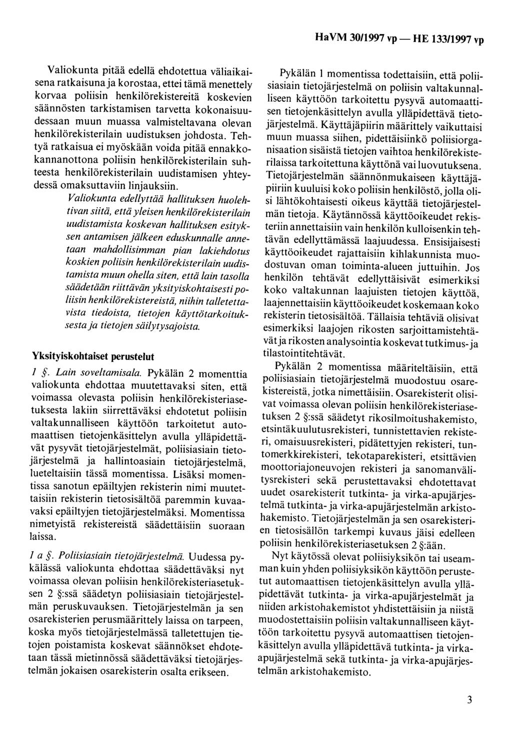 HaVM 3011997 vp- HE 133/1997 vp Valiokunta pitää edellä ehdotettua väliaikaisena ratkaisunaja korostaa, ettei tämä menettely korvaa poliisin henkilörekistereitä koskevien säännösten tarkistamisen