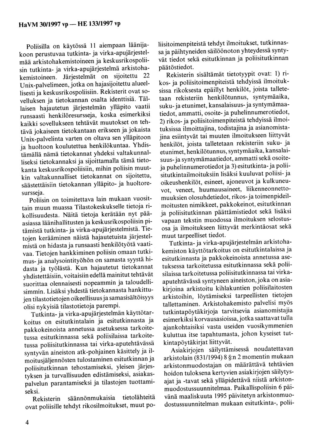 Ha VM 30/1997 vp - HE 133/1997 vp Poliisilla on käytössä 11 aiempaan läänijakoon perustuvaatutkinta-ja virka-apujärjestelmää arkistohakemistoineen ja keskusrikospoliisin tutkinta- ja