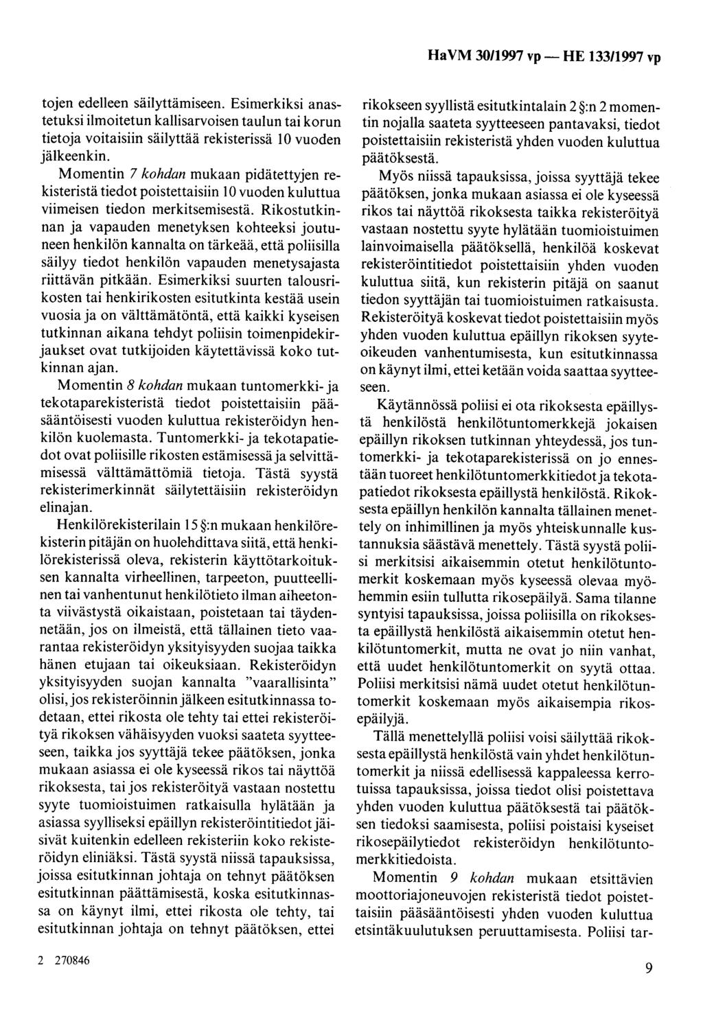 Ha VM 30/1997 vp- HE 133/1997 vp tojen edelleen säilyttämiseen. Esimerkiksi anastetuksi ilmoitetun kallisarvoisen taulun tai korun tietoja voitaisiin säilyttää rekisterissä 10 vuoden jälkeenkin.