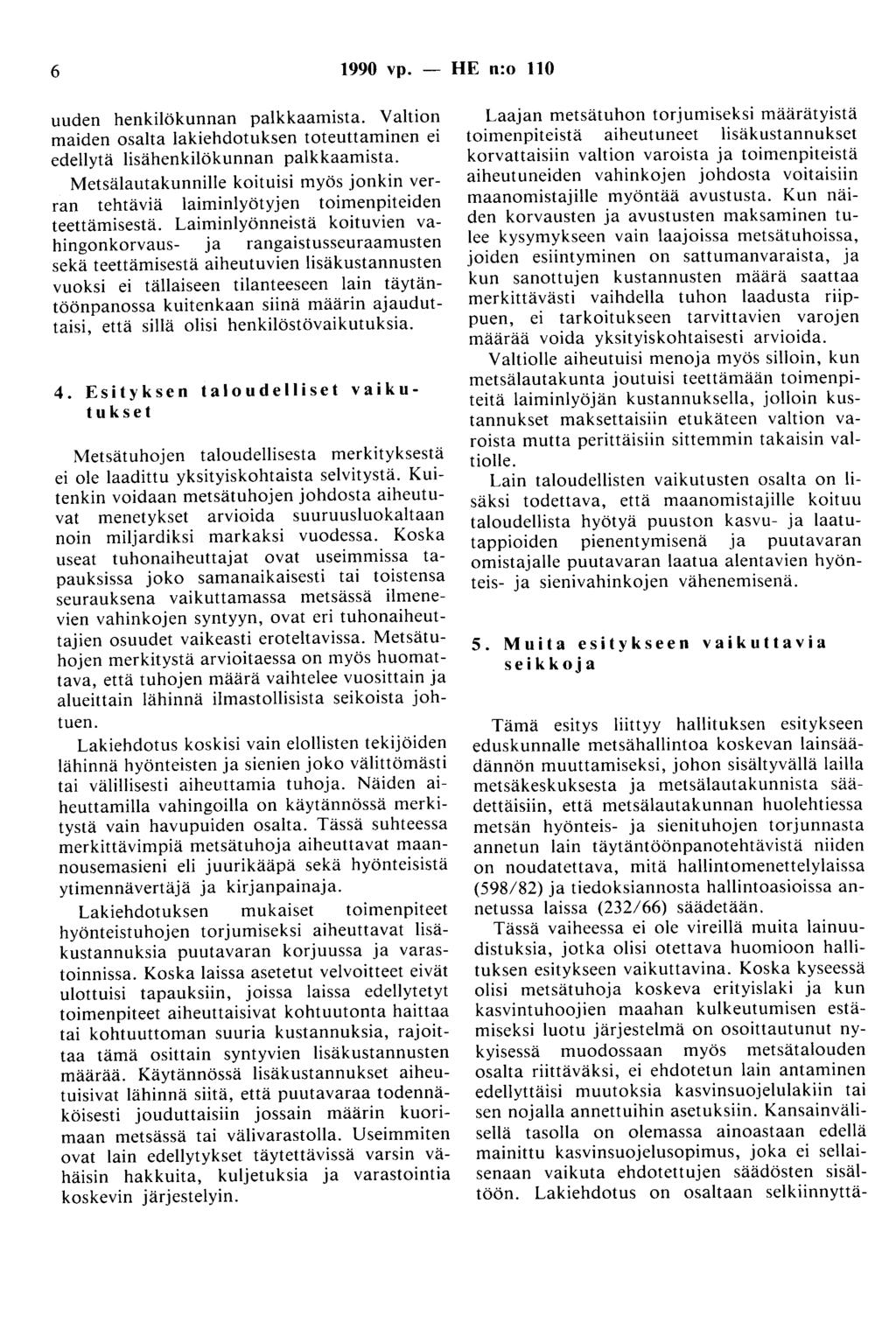 6 1990 vp. - HE n:o 110 uuden henkilökunnan paikkaamista. Valtion maiden osalta lakiehdotuksen toteuttaminen ei edellytä lisähenkilökunnan paikkaamista.