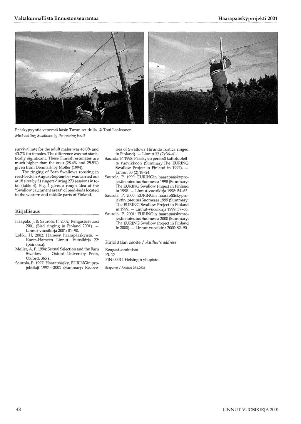 Haarapääskyprojekti 2 Pääskypyyntiä veneestä käsin Turun seudulla. Toni Laaksonen Mist-netting Swallows by the rowing boat! survival rate for the adult males was 46.% and 43. 7% for females.