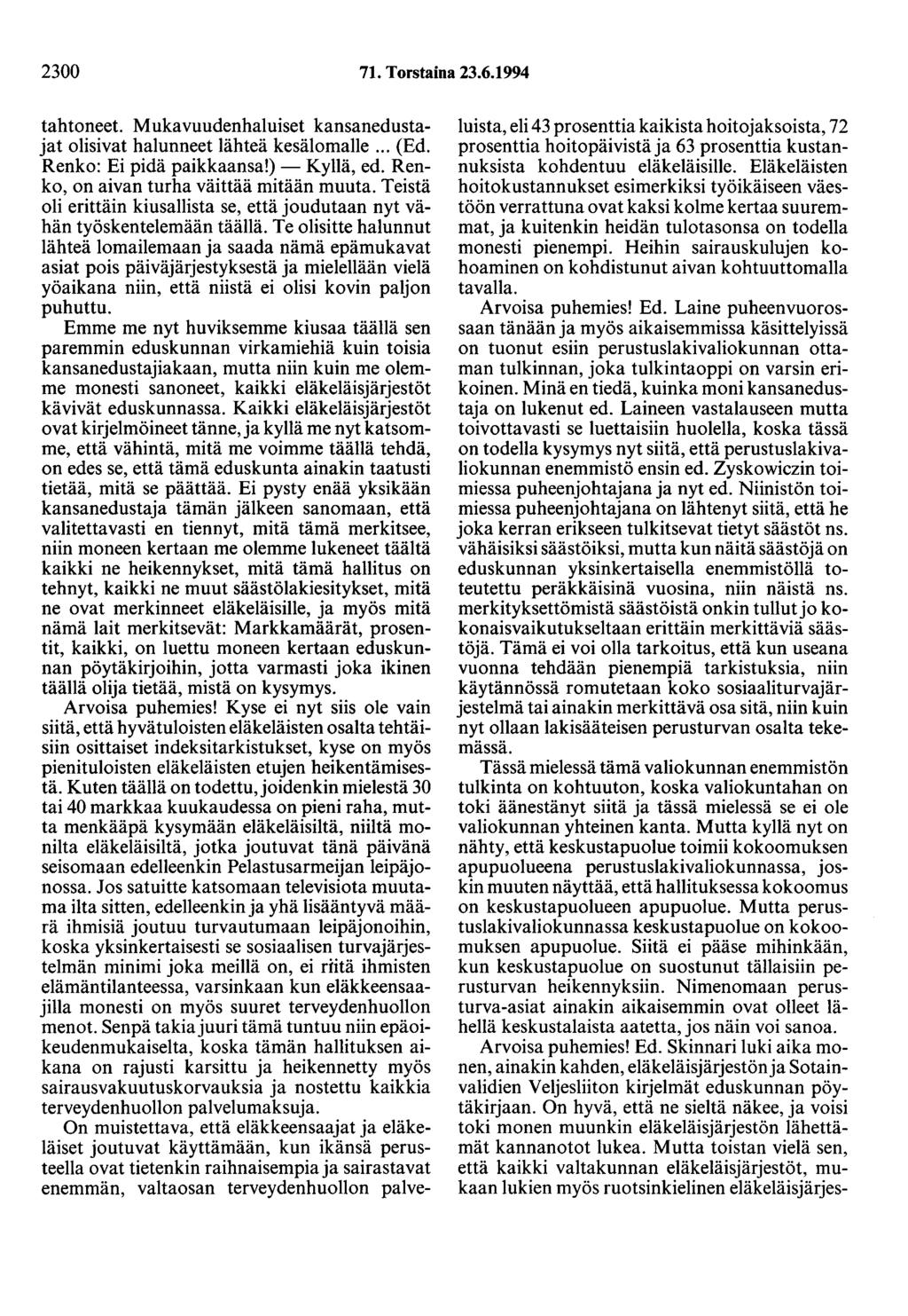 2300 71. Torstaina 23.6.1994 tahtoneet. MukavuudenhaJuiset kansanedustajat olisivat halunneet lähteä kesälomalle... (Ed. Renko: Ei pidä paikkaansa!) - Kyllä, ed.