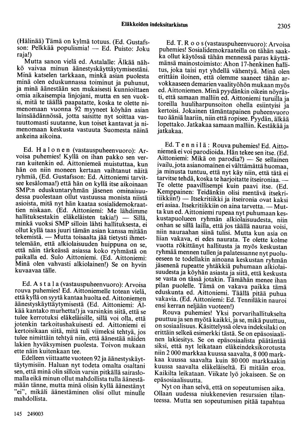 Eläkkeiden indeksitarkistus 2305 (Hälinää) Tämä on kylmä totuus. (Ed. Gustafsson: Pelkkää populismia! - Ed. Puisto: Joku raja!).. Mutta sanon vielä ed.