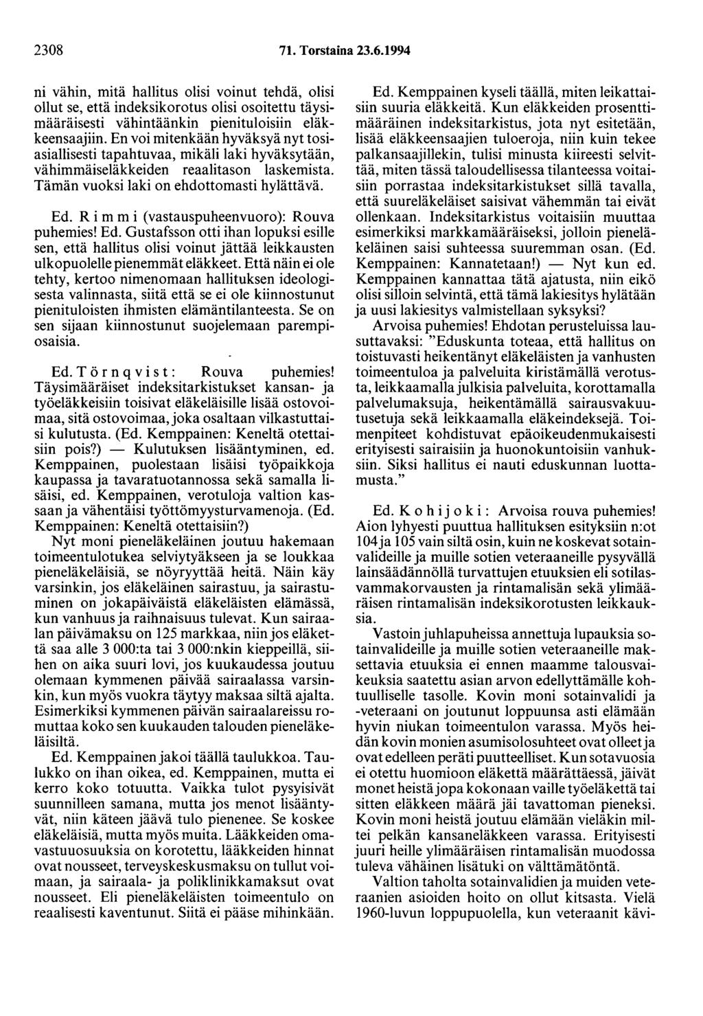 2308 71. Torstaina 23.6.1994 ni vähin, mitä hallitus olisi voinut tehdä, olisi ollut se, että indeksikorotus olisi osoitettu täysimääräisesti vähintäänkin pienituloisiin eläkkeensaajiin.