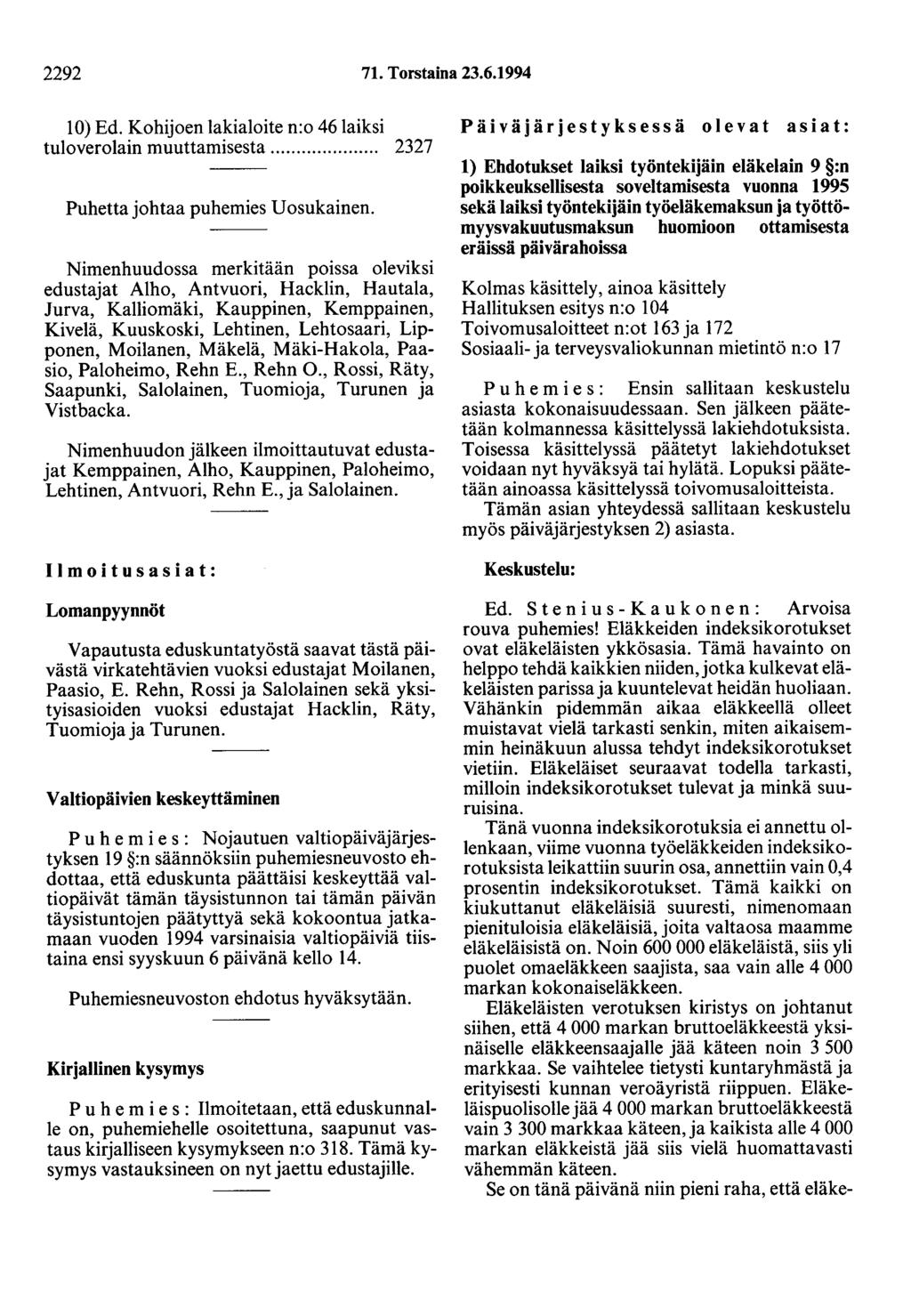 2292 71. Torstaina 23.6.1994 10) Ed. Kohijoen lakialoite n:o 46 laiksi tuloverolain muuttamisesta...... 2327 Puhetta johtaa puhemies Uosukainen.