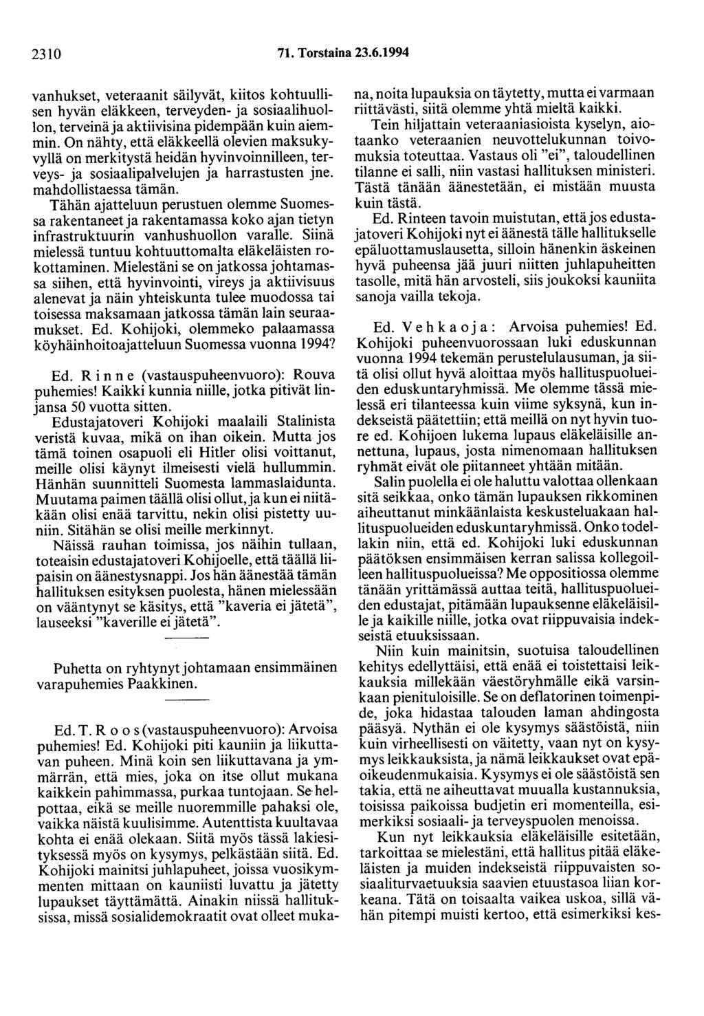 2310 71. Torstaina 23.6.1994 vanhukset, veteraanit säilyvät, kiitos kohtuullisen hyvän eläkkeen, terveyden- ja sosiaalihuollon, terveinä ja aktiivisina pidempään kuin aiemmin.