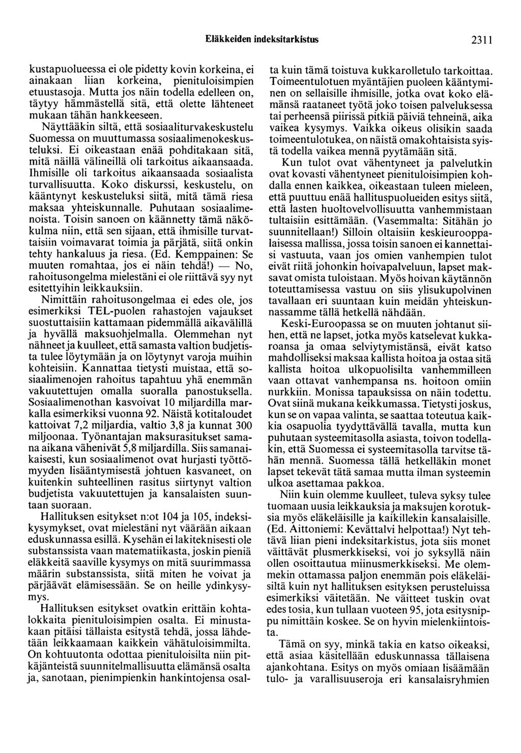 Eläkkeiden indeksitarkistus 2311 kustapuolueessa ei ole pidetty kovin korkeina, ei ainakaan liian korkeina, pienituloisimpien etuustasoja.