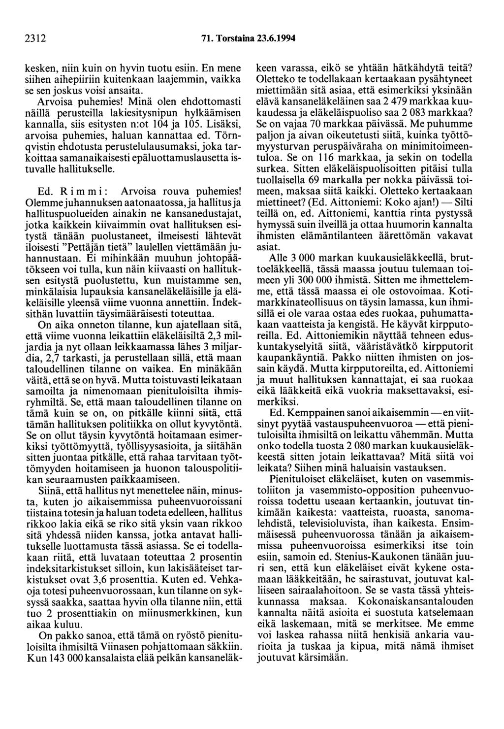 2312 71. Torstaina 23.6.1994 kesken, niin kuin on hyvin tuotu esiin. En mene siihen aihepiiriin kuitenkaan laajemmin, vaikka se sen joskus voisi ansaita. Arvoisa puhemies!